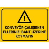 Konveyör Çalışırken Ellerinizi Bant Üzerine Koymayın Levhası - Sac Malzeme 50X70 cm - 50 x 70 cm