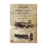 KONYA'DA MODERN EĞITIM KURUMLARI 1869-1919 - KERIM SARIÇELIK