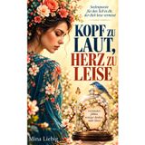 Kopf zu laut, Herz zu leise – Seelenpoesie für den Teil in dir, der dich leise vermisst: Verstanden fühlen, weniger denken, mehr leben.