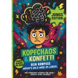 KOPFCHAOS & KONFETTI Dein Kompass, starker Ratgeber für Jungs ab 8 – wenn Gefühle laut werden und Gedanken Achterbahn fahren.: Ein Mutmachbuch über ... farbig illustriert. Dein Buch. Deine Regeln.