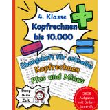 Kopfrechnen bis 10.000: Das große Übungsheft für schnelles Kopfrechnen | Plus und Minus | Üben auf Zeit mit Selbstkontrolle | Sicher in der 4. Klasse (Kopfrechnen für die Grundschule)