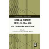 Korean Culture in the Global Age: K-Pop, K-Drama, K-Film, and K-Literature