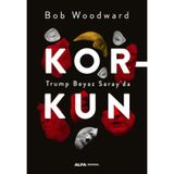 Korkun-Trump Beyaz Saray'da - Bob Woodward