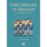Koro Şarkıları ve Türküleri: Okul Koroları İçin