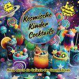 Kosmische Kinder Cocktails: 20 Alkoholfreie Rezepte für Kinder, Saftrezepte, Kindergeburtstag, Drinks, Sommer Getränke, Getränke für Kinder, ... Universum Themenparty Kinder, bunte Cocktails