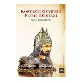 Kostantiniyye'nin Fetih Destanı - Fatih Kocatepe