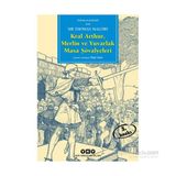 KRAL ARTHUR, MERLIN VE YUVARLAK MASA ŞÖVALYELERİ - SIR THOMAS MALORY