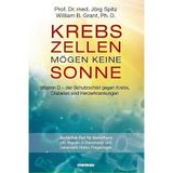 Krebszellen mögen keine Sonne: Vitamin D – der Schutzschild gegen Krebs, Diabetes und Herzerkrankungen. Ärztlicher Rat für Betroffene. Mit Vitamin-D-Barometer und Lebensstil-Risiko-Fragebogen