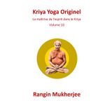 Kriya Yoga Originel: La maîtrise de l’esprit dans le Kriya - Volume 10 (French Edition)