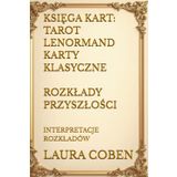 KSIĘGA KART: TAROT, LENORMAND, KARTY KLASYCZNE - ROZKŁADY PRZYSZŁOŚCI: INTERPRETACJE ROZKŁADÓW