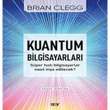 Kuantum Bilgisayarları - Süper Hızlı Bilgisayarlar Nasıl İnşa Edilecek?