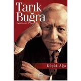 Küçük Ağa - Toplu Eserleri 1- Tarık Buğra
