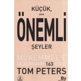 KÜÇÜK AMA ÖNEMLİ ŞEYLER MÜKEMMEL'E ULAŞMANIN 163 YOLU - TOM PETERS