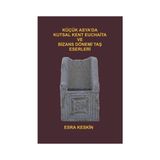 Küçük Asya’da Kutsal Kent Euchaita ve Bizans Dönemi Taş Eserleri - Esra Keskin