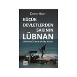 Küçük Devletlerden Sakının Lübnan Ortadoğu’nun Savaş Alanı - David Hirst