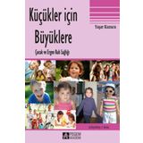 KÜÇÜKLER İÇİN BÜYÜKLERE ÇOCUK VE ERGEN RUH SAĞLIĞI - YAŞAR KUZUCU