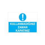 Kullanmadığınız Zaman Kapatınız Uyarı Tabelası - 70x100 Alüminyum Kompozit Panel - TAS1