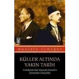 KÜLLER ALTINDA YAKIN TARIH VAHDETTINDEN MUSTAFA KEMALE UNUTULAN GERÇEKLER 1 - MUSTAFA ARMAĞAN