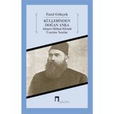 KÜLLERİNDEN DOĞAN ANKA AHMET MITHAT EFENDI ÜZERİNE YAZILAR - FAZIL GÖKÇEK