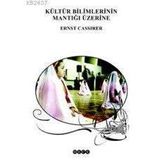 KÜLTÜR BILIMLERININ MANTIĞI ÜZERİNİ - ERNST CASIRER