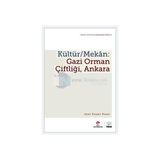 Kültür - Mekan - Gazi Orman Çiftliği, Ankara - Ayşe Duygu Kaçar