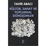 Kültür, Sanat ve Toplumsal Dönüşümler - Tahir Abacı