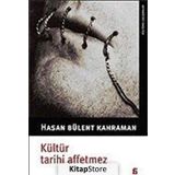 KÜLTÜR TARIHI AFFETMEZ - HASAN BÜLENT KAHRAMAN