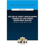 Kültür ve Tabiat Varlıklarının Ticareti ve Yurt Dışına Çıkarılması Suçları: (KTVKK m. 67/2, 67/3, m. 68) İstanbul Ceza Hukuku ve Kriminoloji Arşivi Yayın No:28 (Kapak değişebilir)