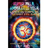 Kumbh Mela, Amma et le Yoga : L’Unité du Corps, de l’Esprit et de l’Âme: Une bain sacré et une amitié éternelle
