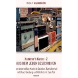 Kummer's Kurze - 2: Aus dem Leben ges(ch)ehen - Von einer heißen Nacht in Spanien, Banküberfall mit Bauchlandung und Abfahrt mit dem Tod