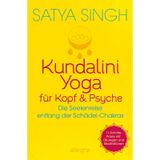 Kundalini Yoga für Kopf und Psyche: Die Seelenreise entlang der Schädel-Chakras | 11 Schritte-Praxis mit Übungen & Meditationen