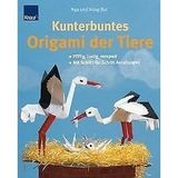 Kunterbuntes Origami der Tiere: Pfiffig,lustig,verspielt mit Schritt-für-Schritt-Anleitungen