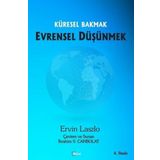 KÜRESEL BAKMAK EVRENSEL DÜŞÜNMEK - ERVIN LASALO