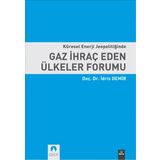 Küresel Enerji Jeopolitiğinde Gaz İhraç Eden Ülkeler Forumu - İdris Demir