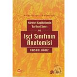 Küresel Kapitalizmin Tarihsel Sınırı ve İşçi Sınıfının Anatomisi - Hasan Oğuz
