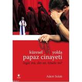 KÜRESEL YOLDA PAPAZ CINAYETI ÖRGÜT MÜ, DIN MI, FELSEFE MI? - ADEM SOLAK