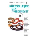KÜRESELLEŞME, DIN VE MEDENIYET - TÜRKİYE SÖYLEŞİLERİ 6 - KOLEKTIF