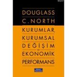 KURUMLAR, KURUMSAL DEĞİŞİM VE EKONOMIK PERFORMANS - DOUGLASS C. NORTH