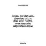 Kurumsal Güven Bağlamında Güven Hizmet Sağlayıcı (Trust Service Provider) Güven Hizmetleri ve Karşılıklı Tanıma Sorunu - On İki Levha Yayınları