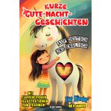 Kurze Gute-Nacht-Geschichten für Kinder ab 4 Jahren auf Deutsch und Englisch: Vorlesebuch mit 3-5-8-Minuten-Kurzgeschichten für spielerische Anfänger ... mit farbigen Illustrationen und Vokabellisten