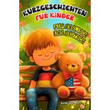 Kurzgeschichten für Kinder auf Englisch und Deutsch: Zweisprachiges Abenteuerbuch mit spannenden Gute-Nacht-Geschichten für Anfänger, Jungen und ... haben möchten – Bildung und Fantasie vereinen