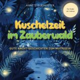 Kuschelzeit im Zauberwald:: Gute Nacht-Geschichten zum Mutigsein
