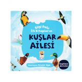 Kuşlar Ailesi / Bilgi Dolu İlk Kitaplarım - Kevser Aya - Sincap Kitap Yayınları