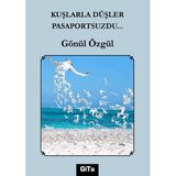 Kuşlarla Düşler Pasaportsuzdu... / Gönül Özgül