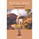 KUTSAL KÂSE BIR EFSANENIN ARKEOLOJISI - GILES MORGAN