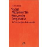 Kutsal Mazlumluktan Makyavelist Despotizme AKP Otoriterliğinin Psikopatolojisi - Fethi Açıkel
