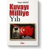 Kuvayı Milliye Yılı – Yaşar Aksoy | Kurtuluş Savaşı, Milli Mücadele, Kuvâ-Yi Milliye Tarihi, Atatürk ve Cumhuriyet Tarihi Kitabı