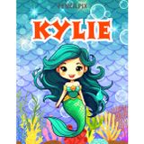 Kylie: Personalized Coloring Book For Kylie: Theme: Mermaid | Perfect Birthday Gift For Kylie | Ages: 4-8 (Mermaid Coloring Book Present for Birthday, ... Halloween, Thanksgiving and All Occasions)