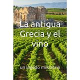 La antigua Grecia y el vino: un legado milenario (Wines of the World)
