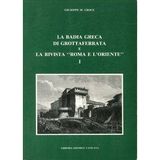 La badia greca di Grottaferrata e la rivista «Roma e l'Oriente». Cattolicesimo e ortodossia fra unionismo ed ecumenismo (1799-1923) (Storia e attualità)